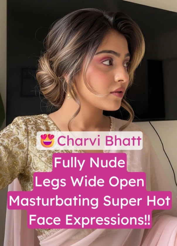 Charvi Bhatt Nude Legs Wide Open Masturbating