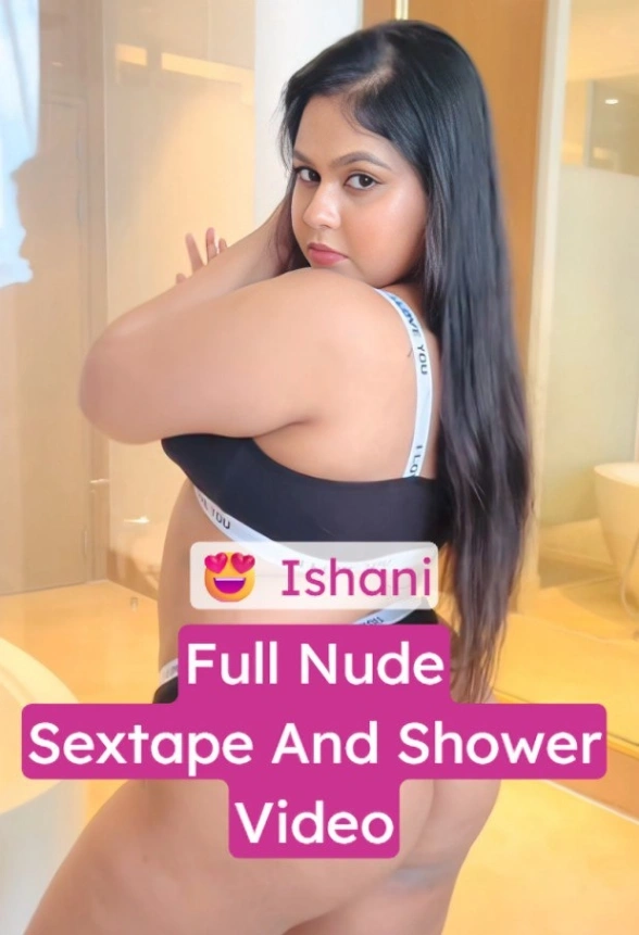 Ishani Blowjob & Full Nude Shower Video Leaked