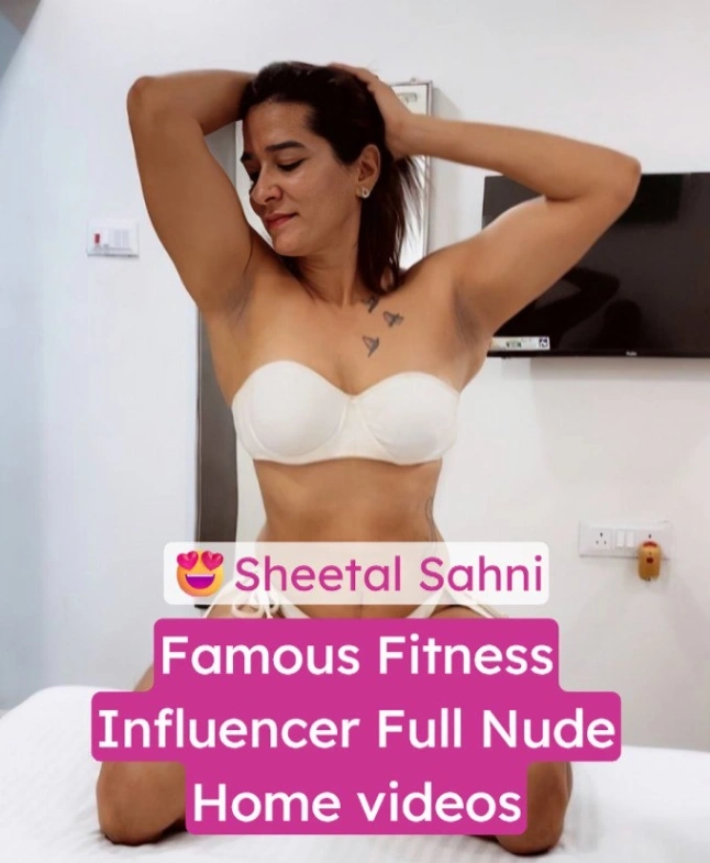 Sheetal Sahni Full Nude Leaked Home Videos – Desi Babe Exposed