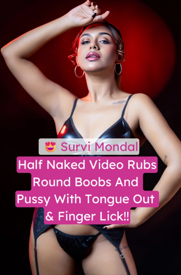 Survi Mondal Half Nude Video Rubbing Pussy and Boobs